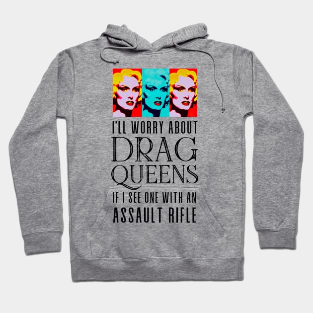 I’ll Worry About Drag Queens If I See One With an Assault Rifle Hoodie by Puff Sumo